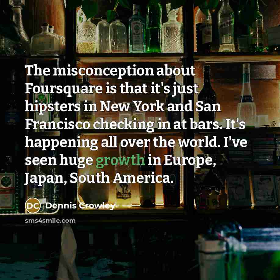 “The misconception about Foursquare is that it's just hipsters in…” quote by Dennis Crowley