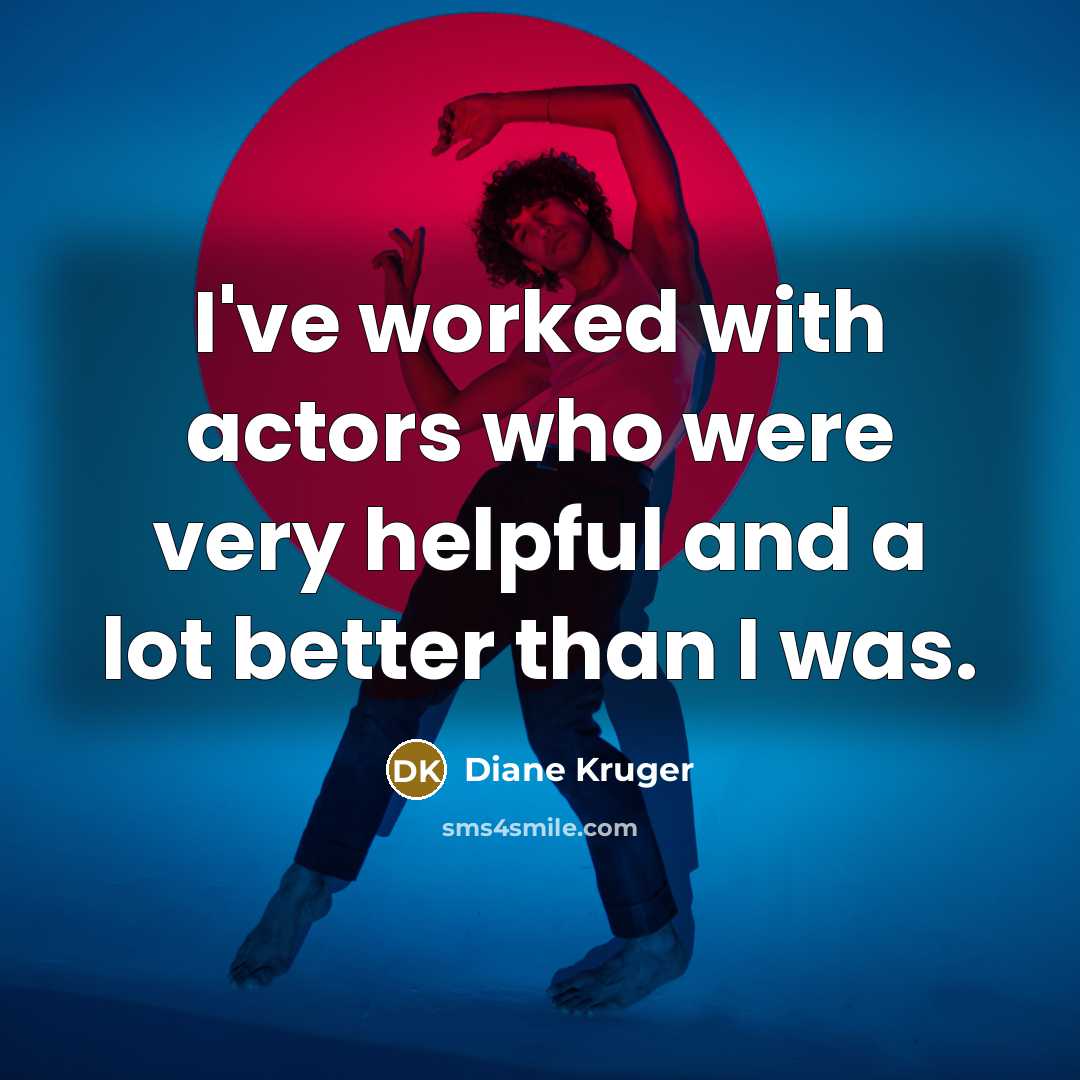 “I've worked with actors who were very helpful and a…” quote by Diane Kruger