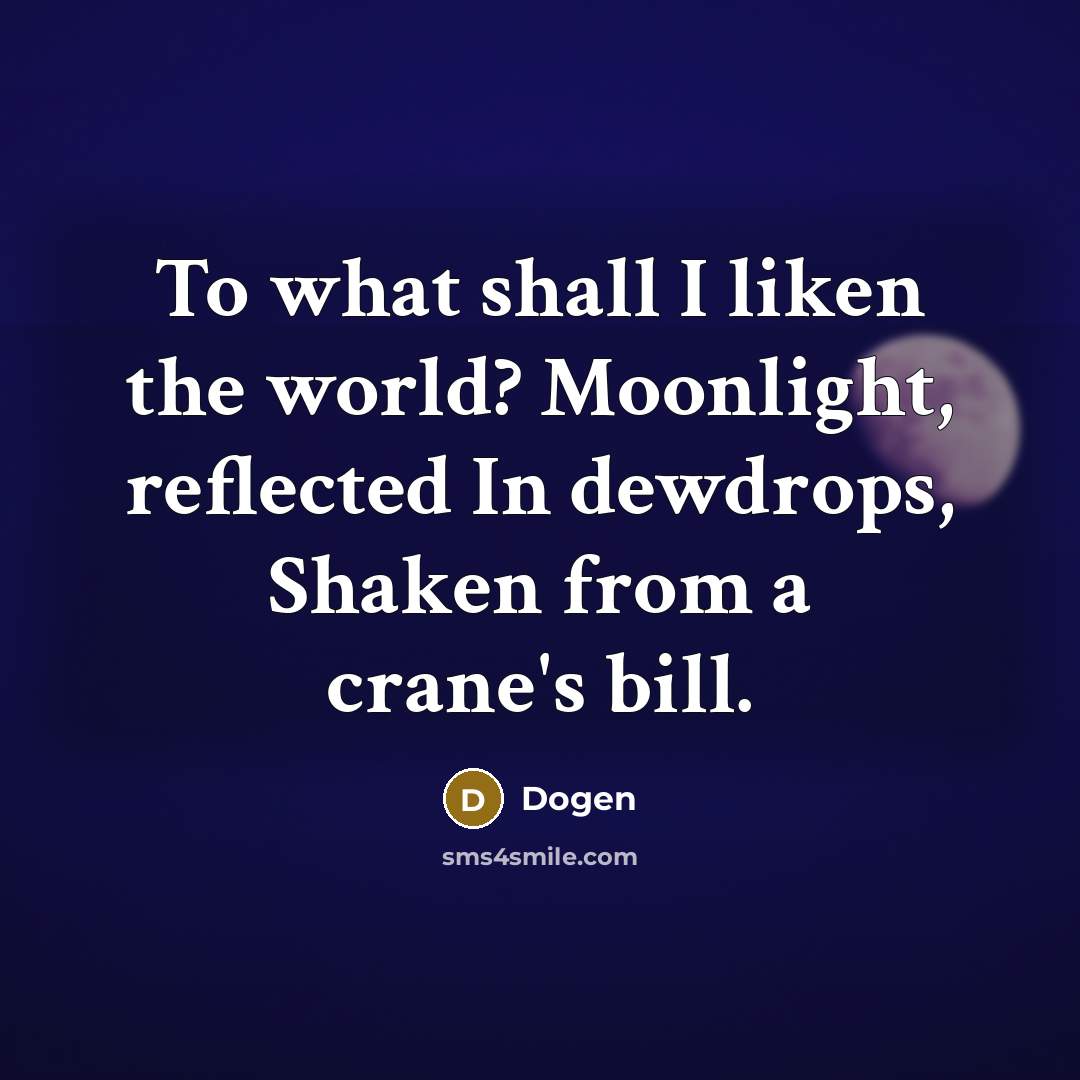 “To what shall I liken the world? Moonlight, reflected In…” quote by Dogen