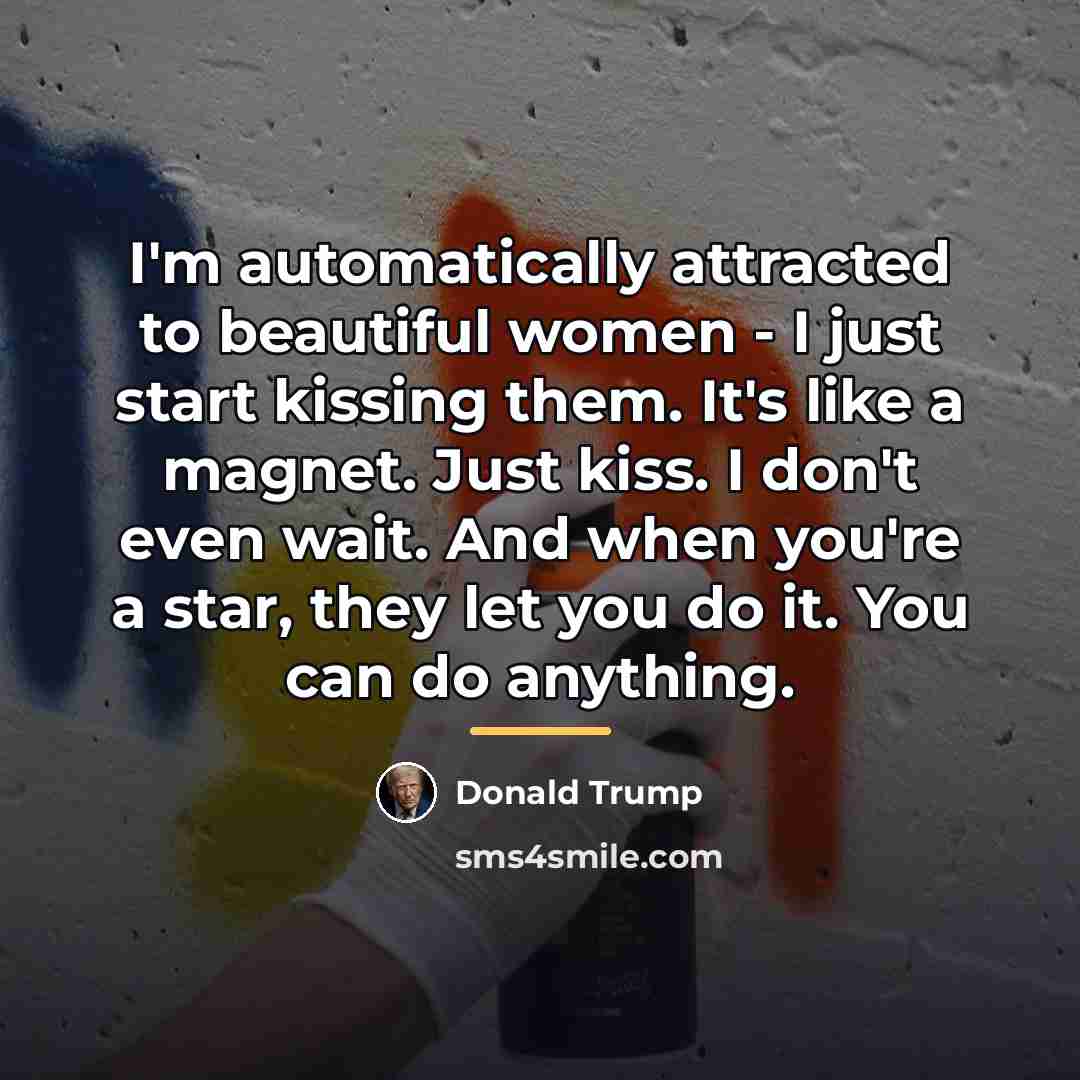 “I'm automatically attracted to beautiful women - I just start…” quote by Donald Trump