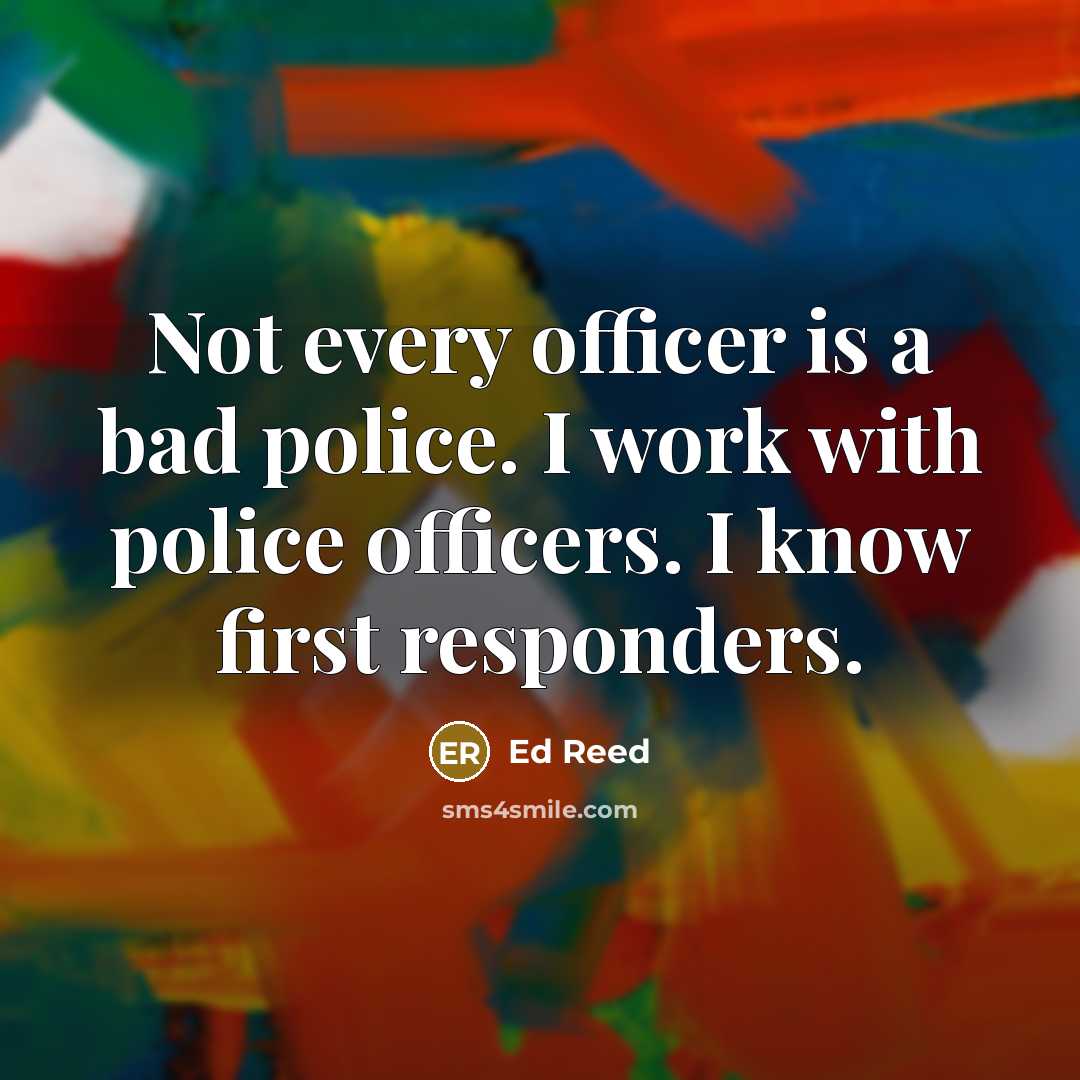 “Not every officer is a bad police. I work with…” quote by Ed Reed