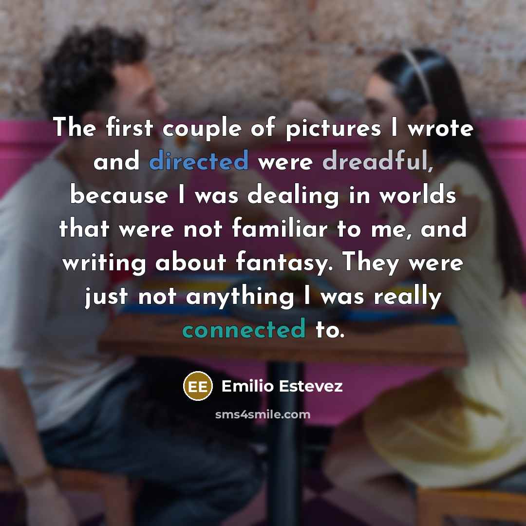 “The first couple of pictures I wrote and directed were…” quote by Emilio Estevez