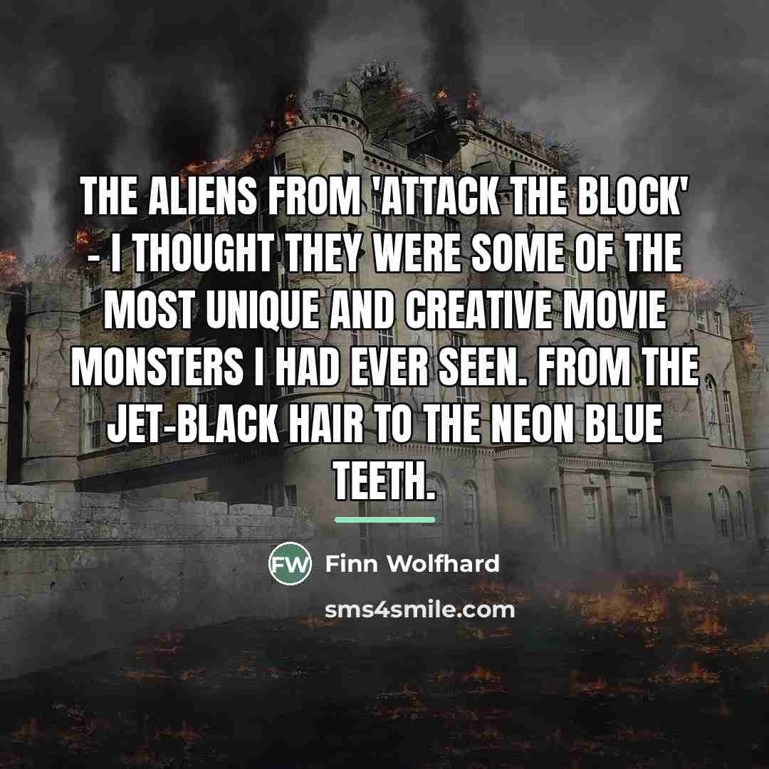 “The aliens from 'Attack the Block' - I thought they…” quote by Finn Wolfhard