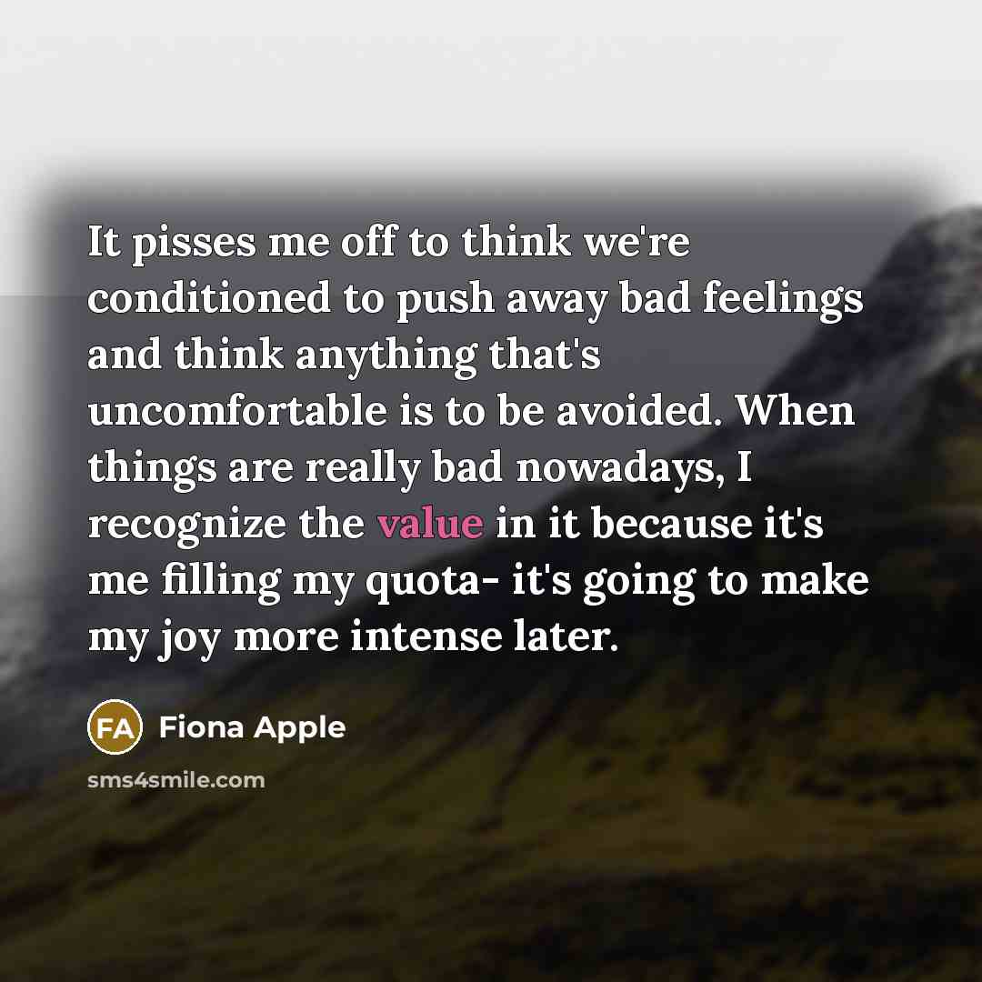 “It pisses me off to think we're conditioned to push…” quote by Fiona Apple