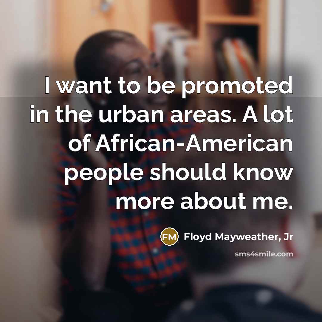 “I want to be promoted in the urban areas. A…” quote by Floyd Mayweather, Jr