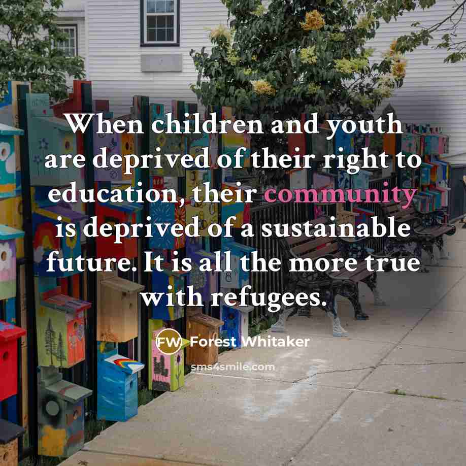 “When children and youth are deprived of their right to…” quote by Forest Whitaker
