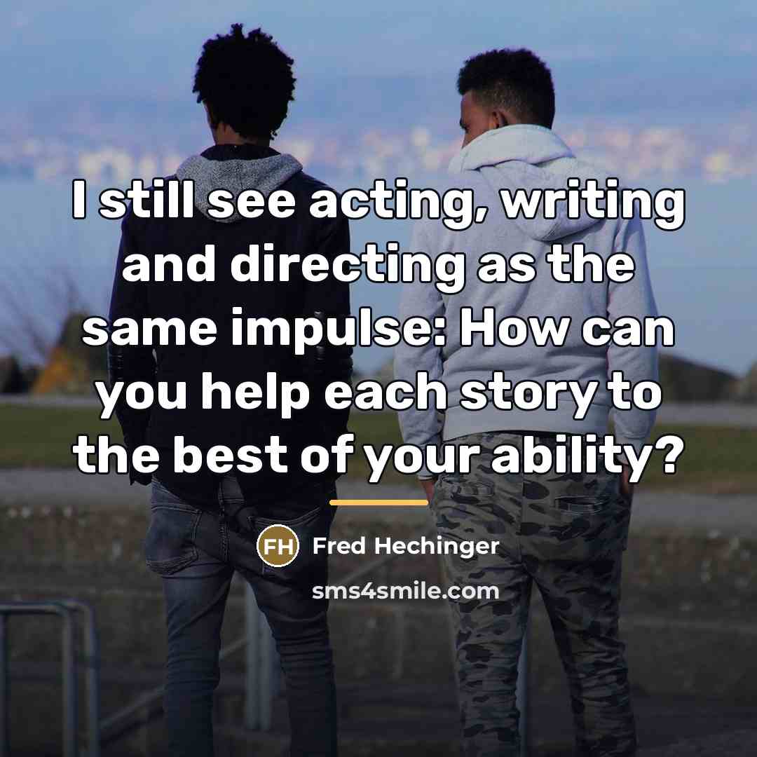 “I still see acting, writing and directing as the same…” quote by Fred Hechinger