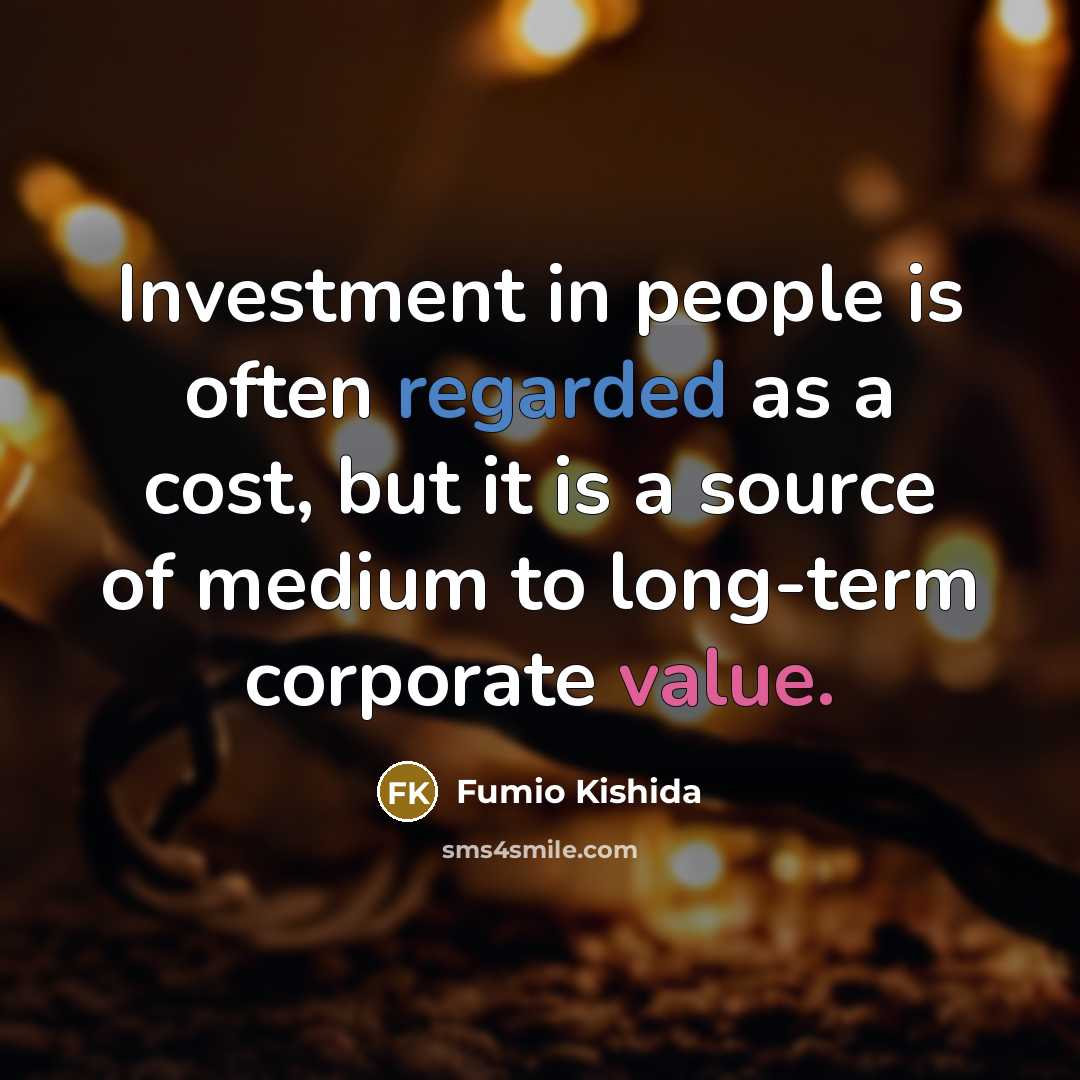 “Investment in people is often regarded as a cost, but…” quote by Fumio Kishida