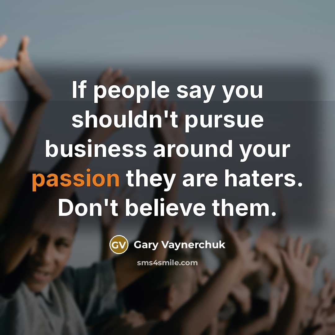 “If people say you shouldn't pursue business around your passion…” quote by Gary Vaynerchuk