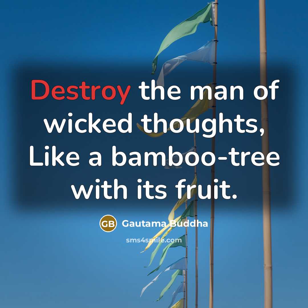 “Destroy the man of wicked thoughts, Like a bamboo-tree with…” quote by Gautama Buddha
