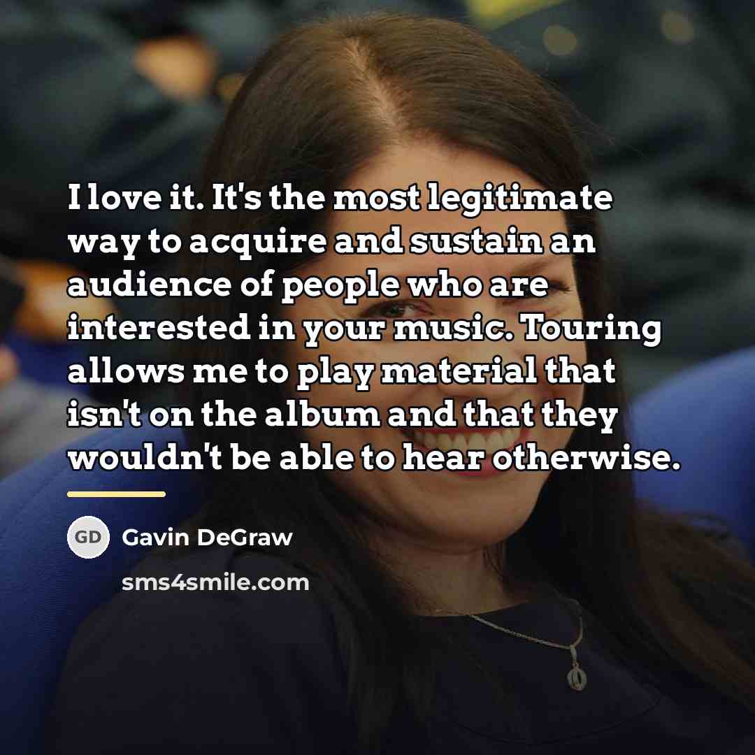 “I love it. It's the most legitimate way to acquire…” quote by Gavin DeGraw