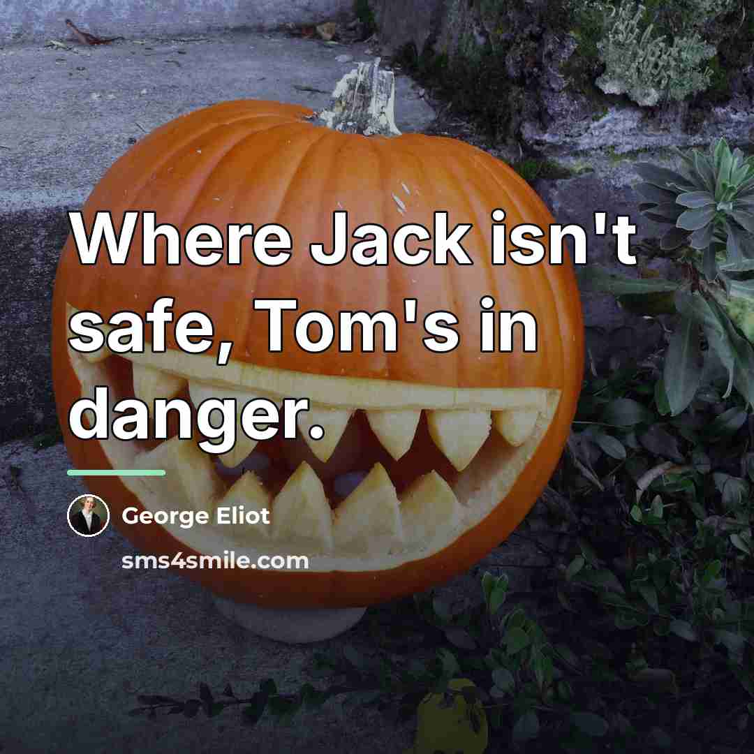 “Where Jack isn't safe, Tom's in danger.…” quote by George Eliot