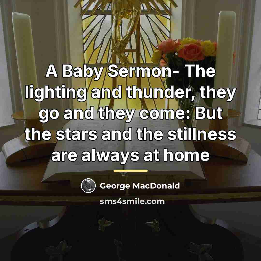 “A Baby Sermon- The lighting and thunder, they go and…” quote by George MacDonald