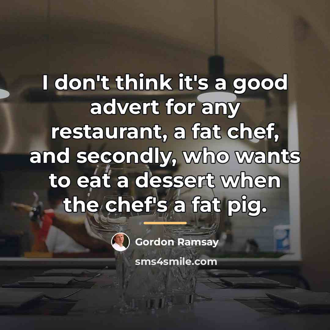 “I don't think it's a good advert for any restaurant,…” quote by Gordon Ramsay