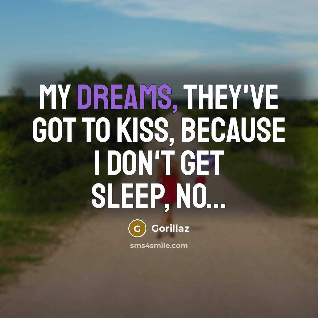 “My dreams, they've got to kiss, because I don't get…” quote by Gorillaz
