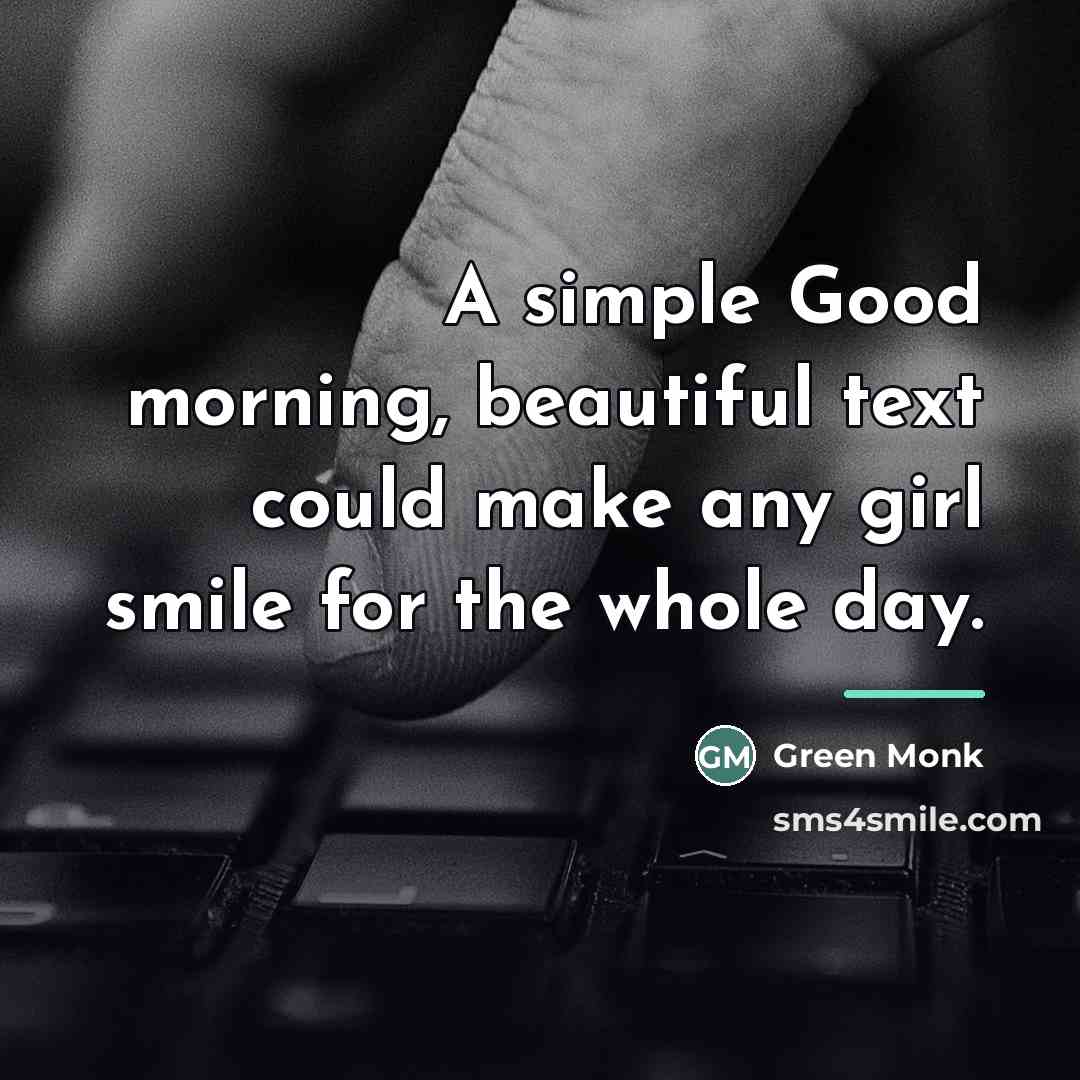 “A simple Good morning, beautiful text could make any girl…” quote by Green Monk