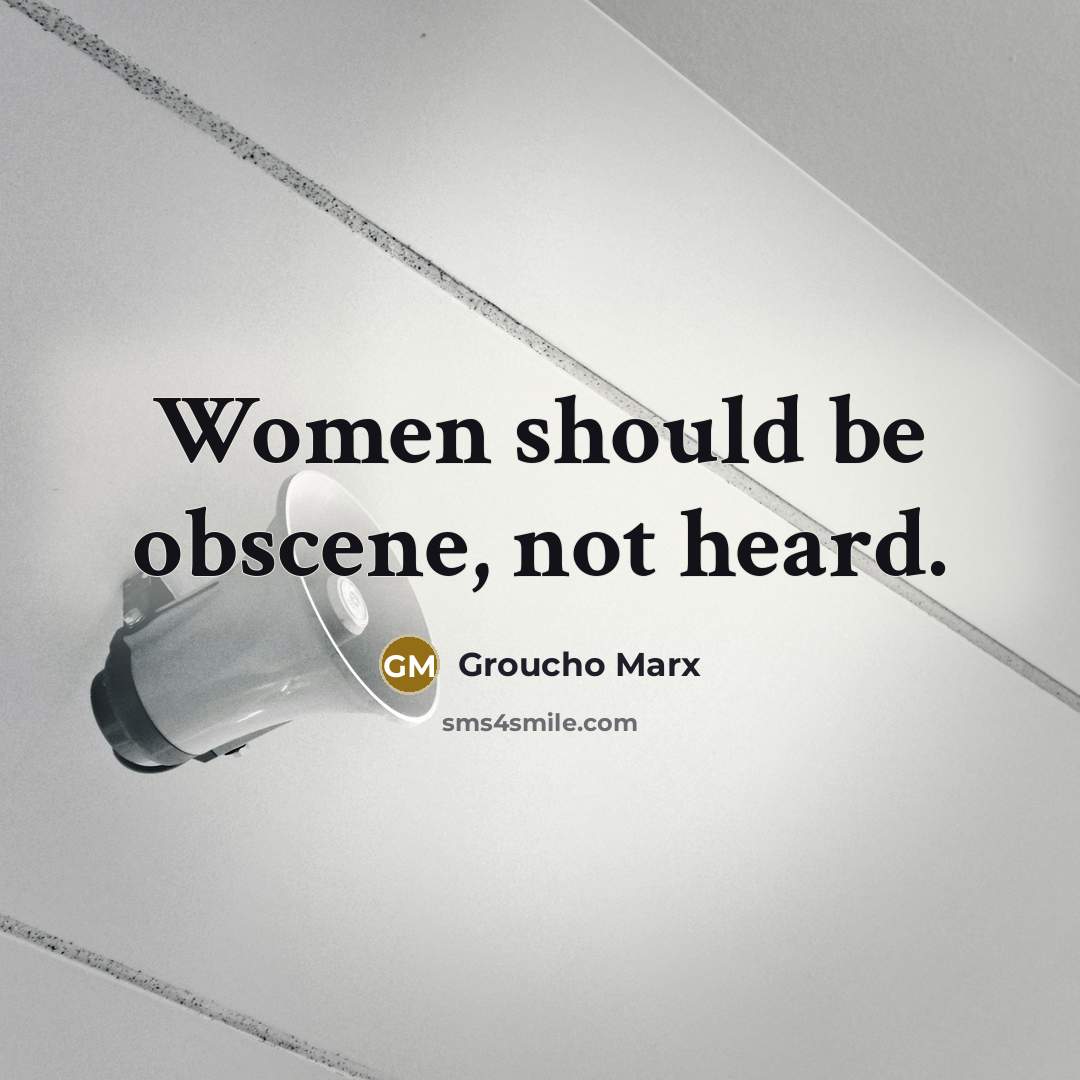 “Women should be obscene, not heard.…” quote by Groucho Marx