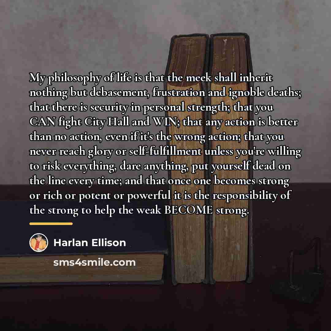 “My philosophy of life is that the meek shall inherit…” quote by Harlan Ellison