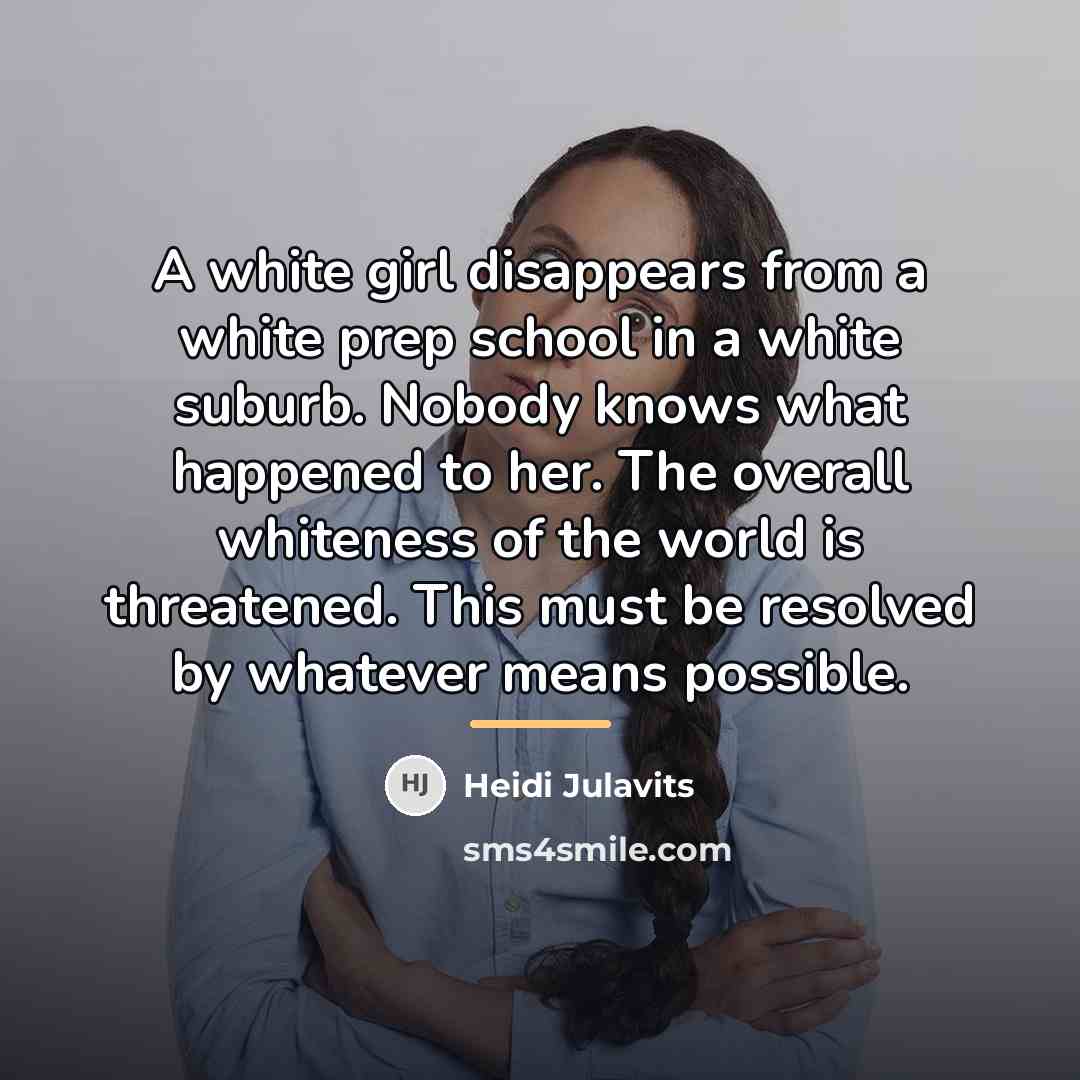 “A white girl disappears from a white prep school in…” quote by Heidi Julavits