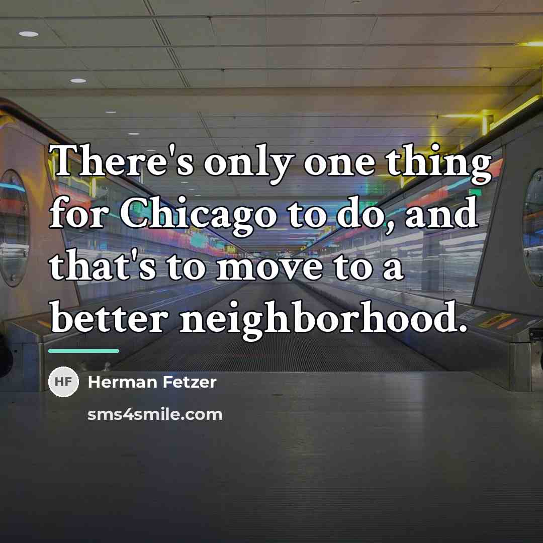 “There's only one thing for Chicago to do, and that's…” quote by Herman Fetzer
