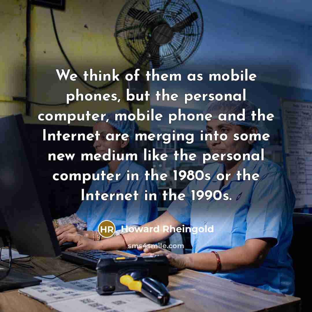 “We think of them as mobile phones, but the personal…” quote by Howard Rheingold