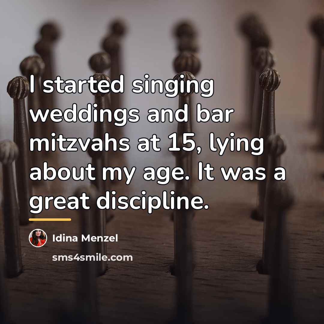 “I started singing weddings and bar mitzvahs at 15, lying…” quote by Idina Menzel