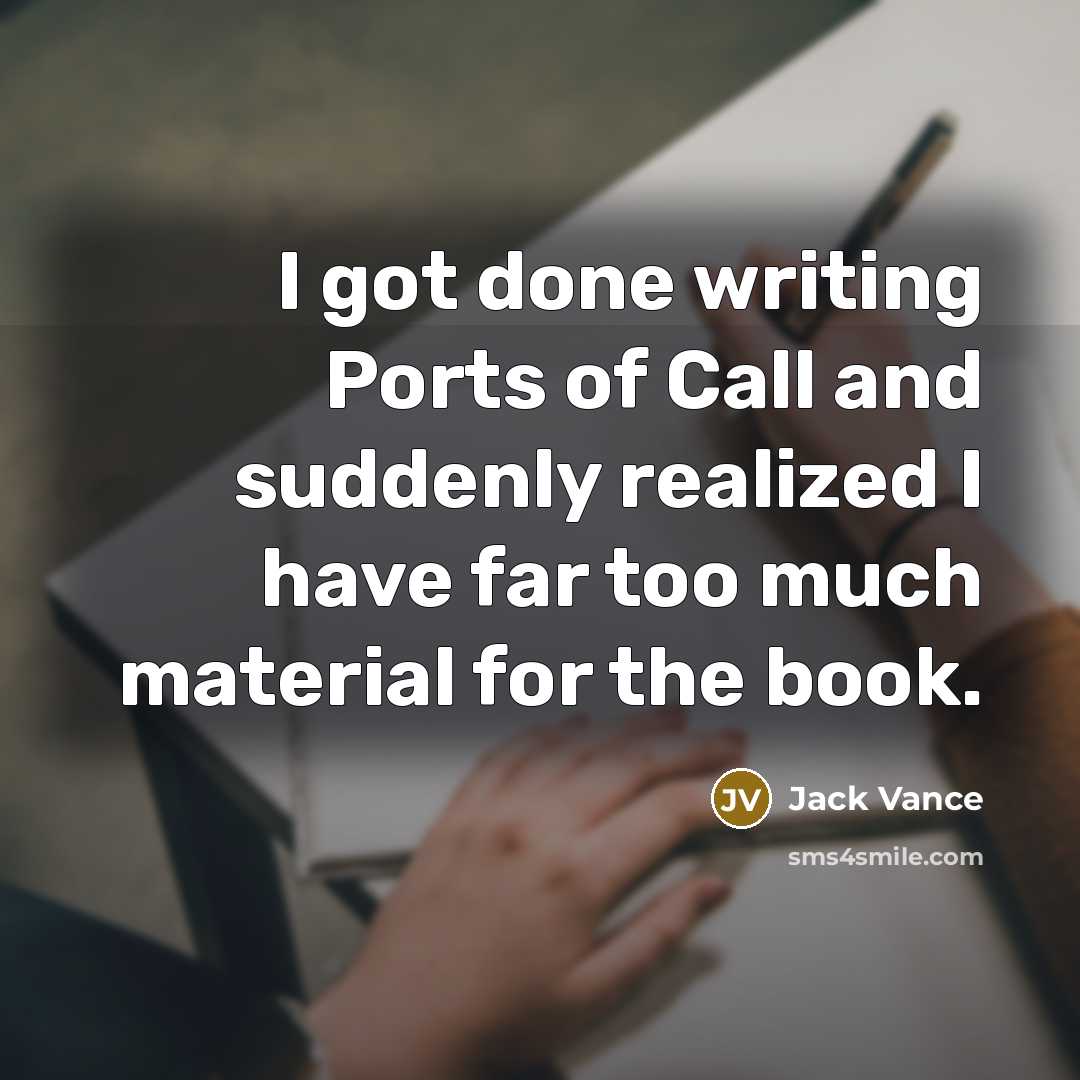 “I got done writing Ports of Call and suddenly realized…” quote by Jack Vance