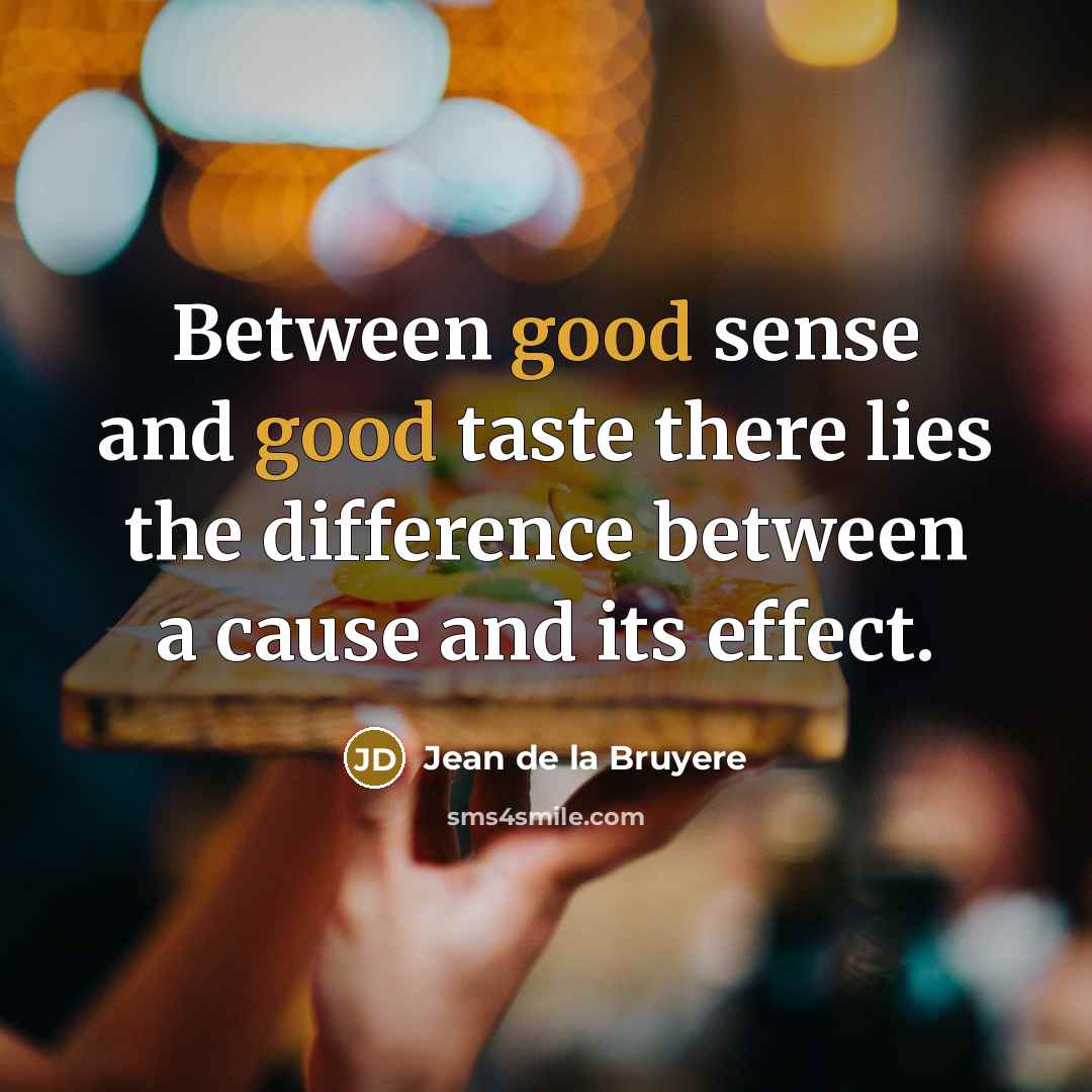 “Between good sense and good taste there lies the difference…” quote by Jean de la Bruyere