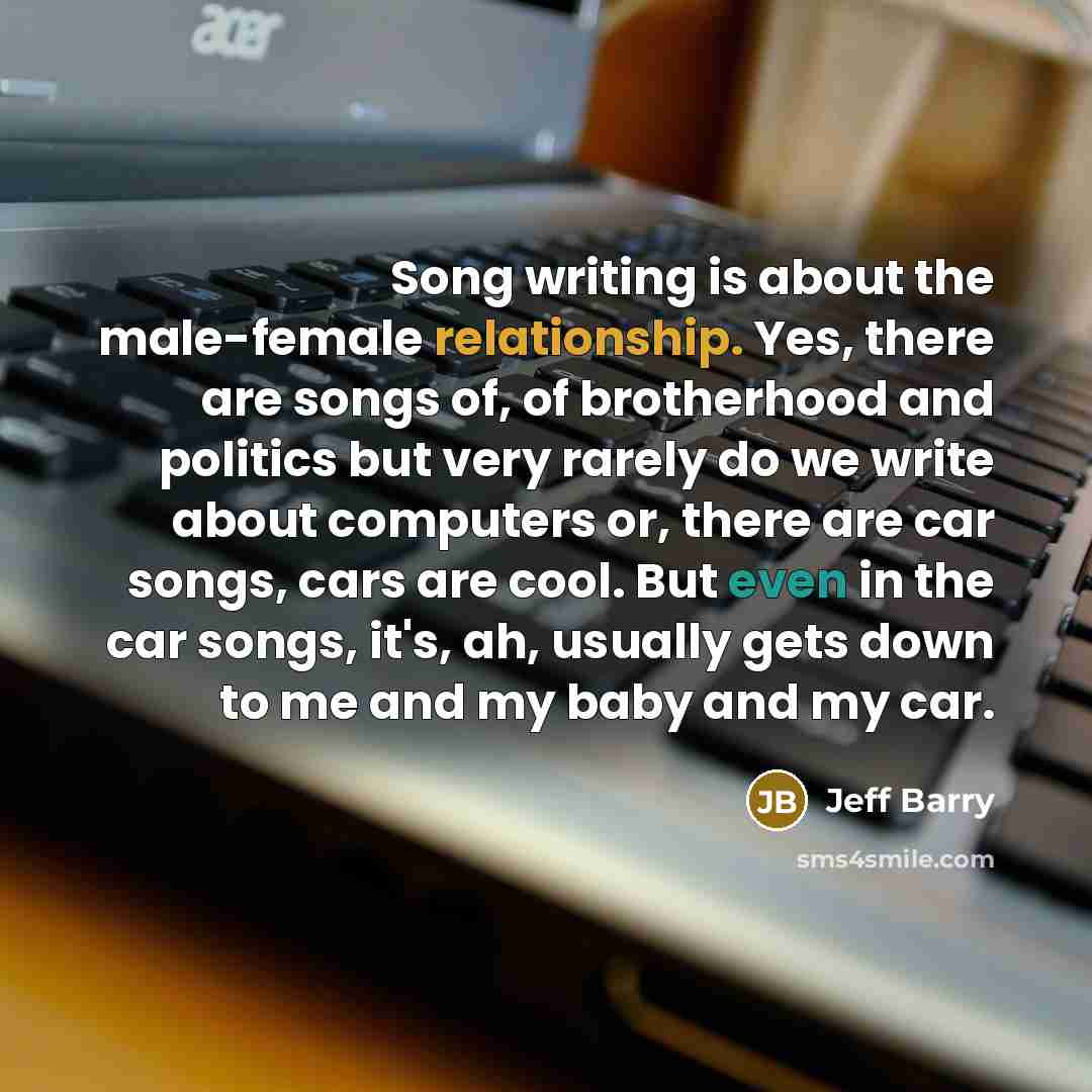 “Song writing is about the male-female relationship. Yes, there are…” quote by Jeff Barry