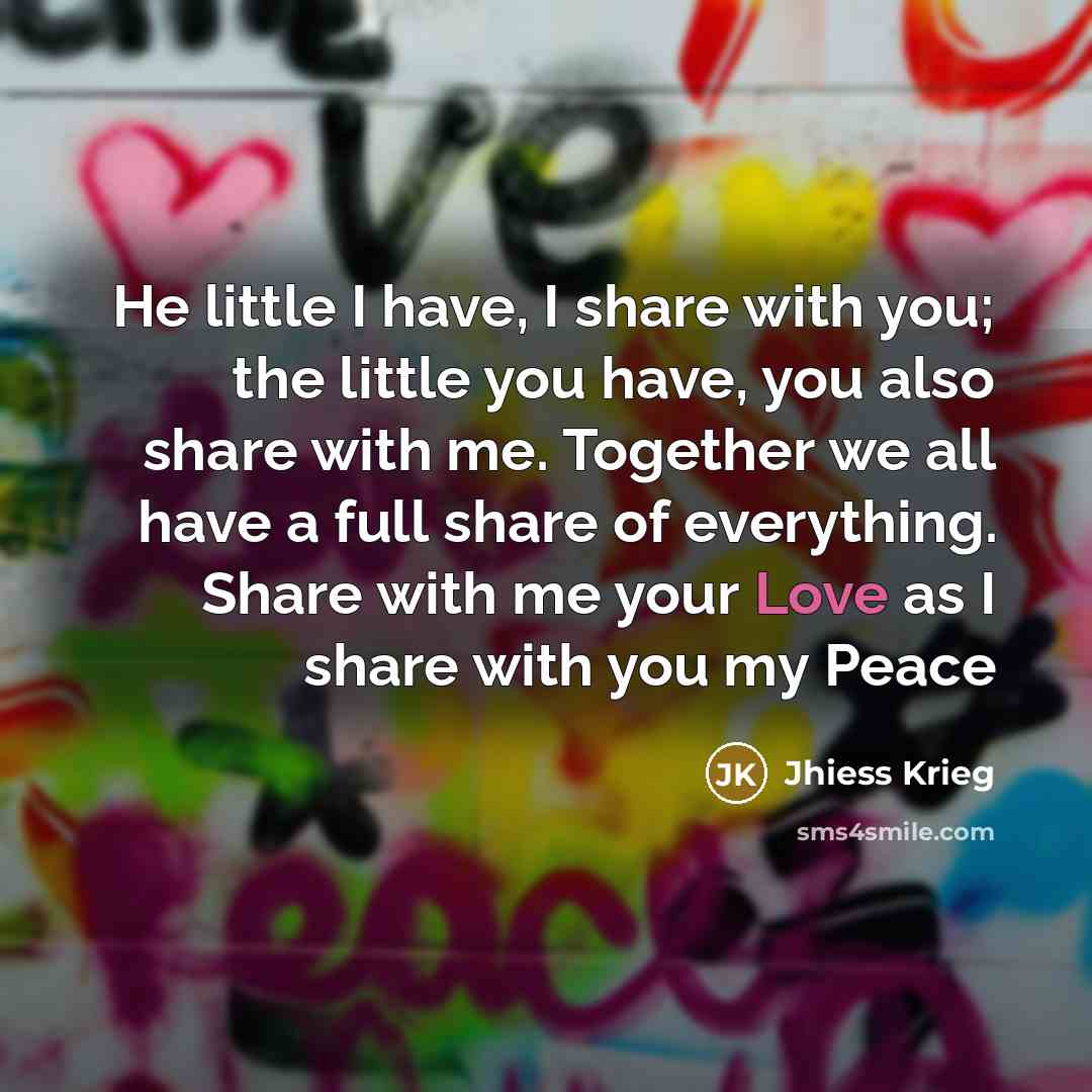“He little I have, I share with you; the little…” quote by Jhiess Krieg