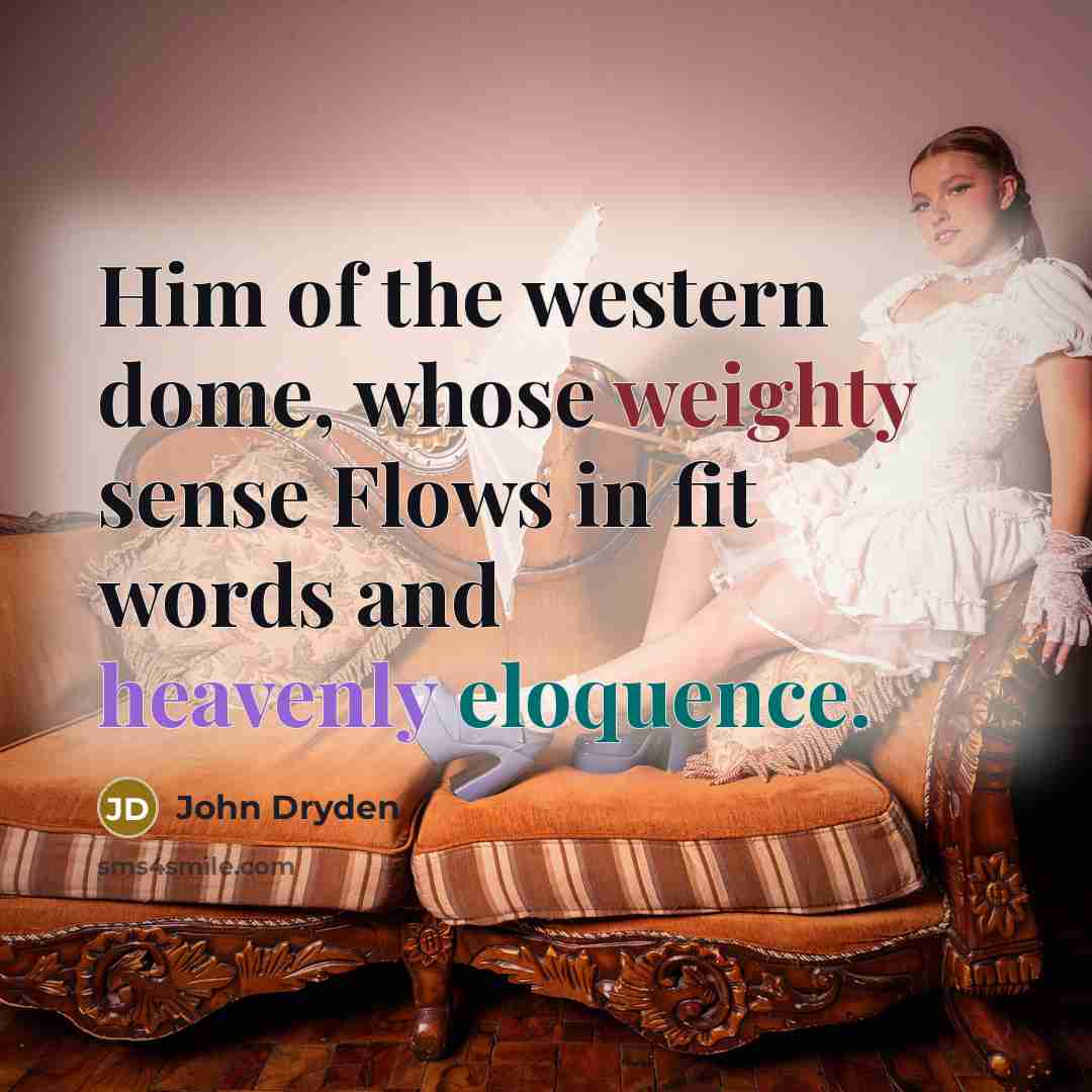 “Him of the western dome, whose weighty sense Flows in…” quote by John Dryden