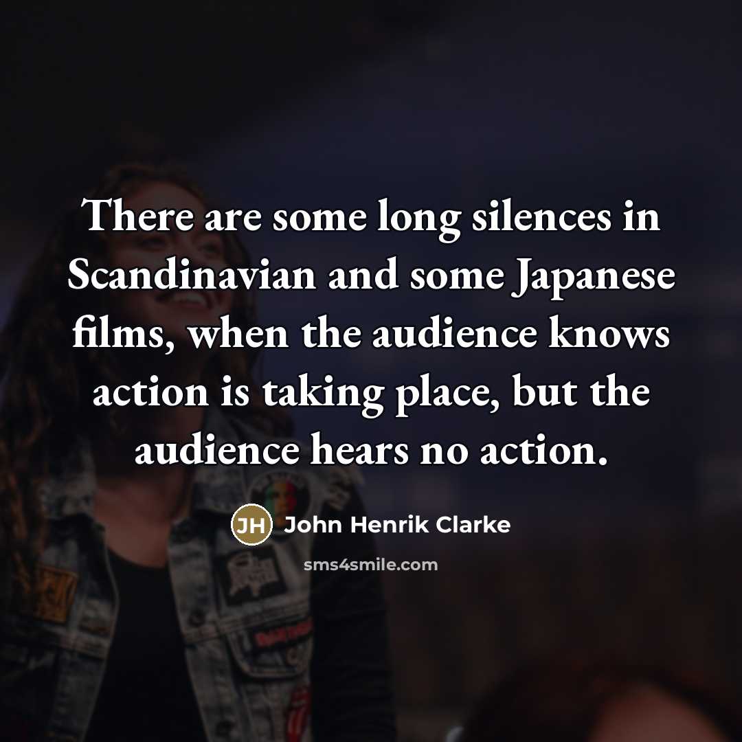 “There are some long silences in Scandinavian and some Japanese…” quote by John Henrik Clarke