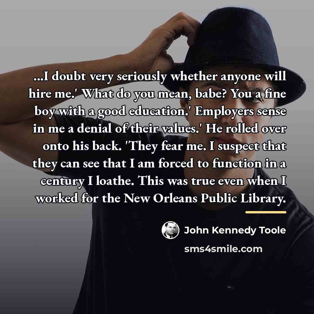 “...I doubt very seriously whether anyone will hire me.' What…” quote by John Kennedy Toole