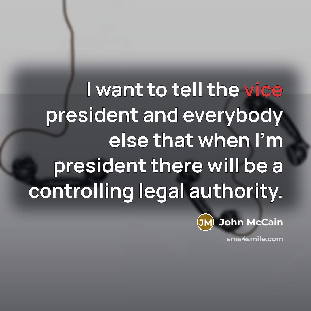 “I want to tell the vice president and everybody else…” quote by John McCain