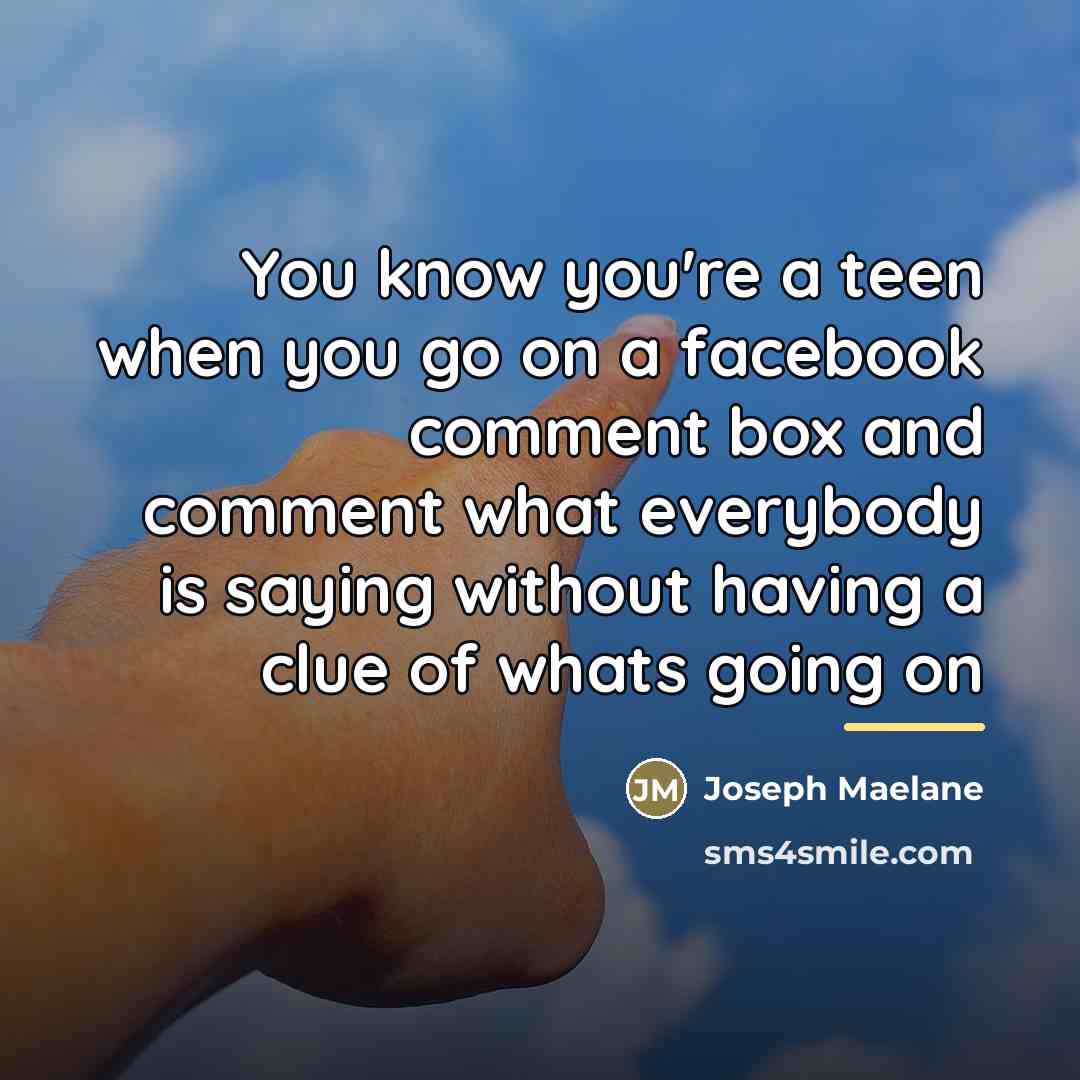 “You know you're a teen when you go on a…” quote by Joseph Maelane