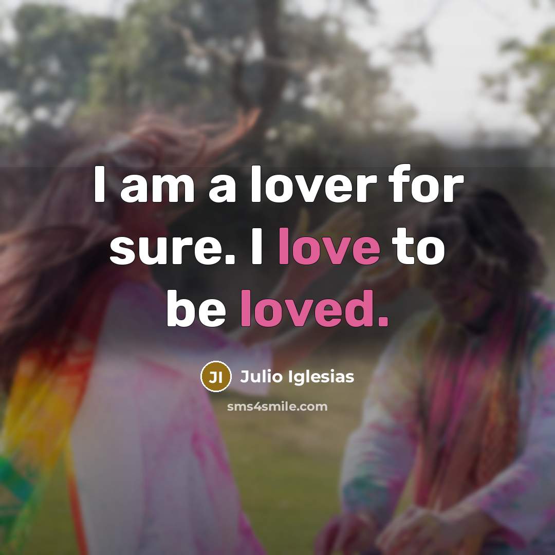 “I am a lover for sure. I love to be…” quote by Julio Iglesias