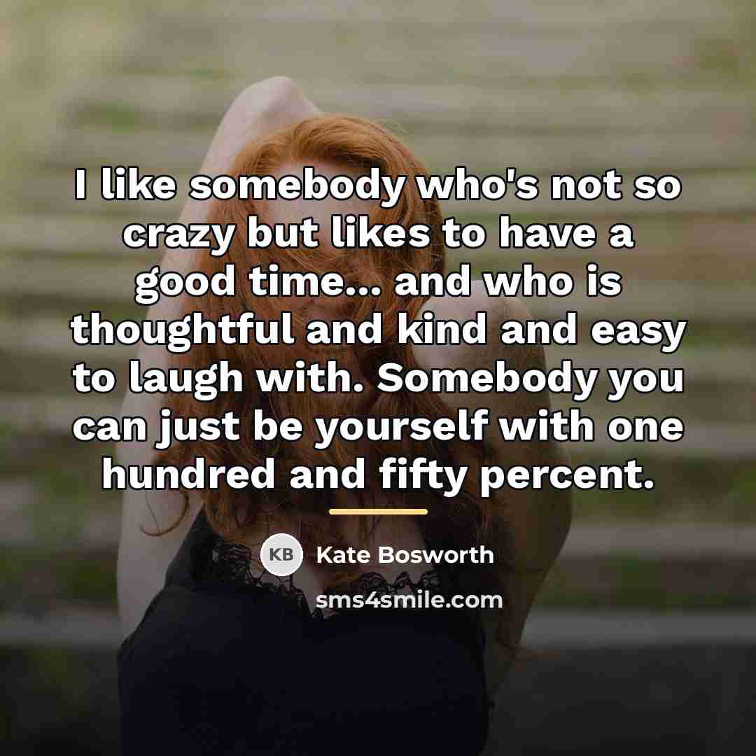 “I like somebody who's not so crazy but likes to…” quote by Kate Bosworth