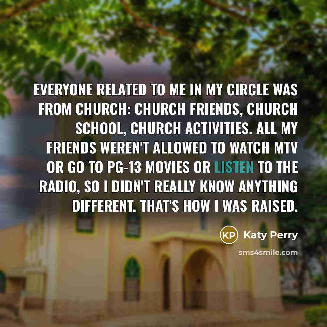 “Everyone related to me in my circle was from church:…” quote by Katy Perry