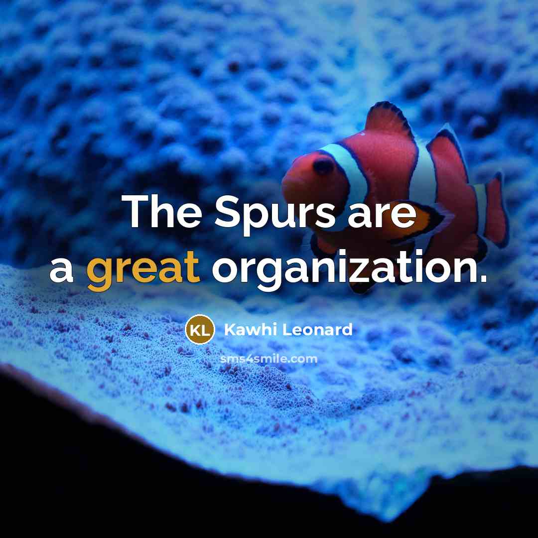 “The Spurs are a great organization.…” quote by Kawhi Leonard