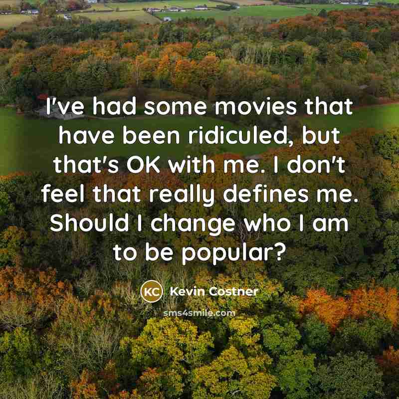 “I've had some movies that have been ridiculed, but that's…” quote by Kevin Costner