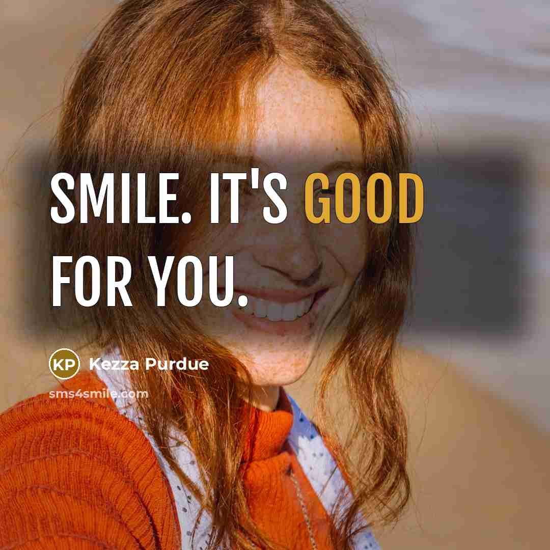 “Smile. It's good for you.…” quote by Kezza Purdue