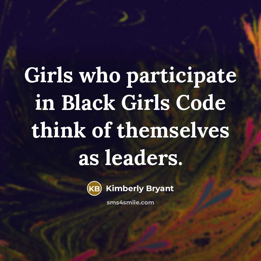 “Girls who participate in Black Girls Code think of themselves…” quote by Kimberly Bryant