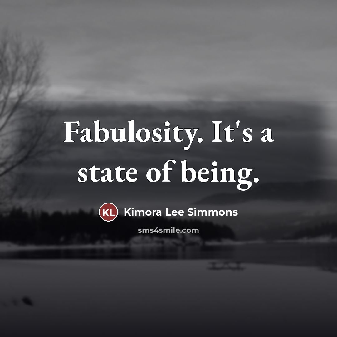 “Fabulosity. It's a state of being.…” quote by Kimora Lee Simmons
