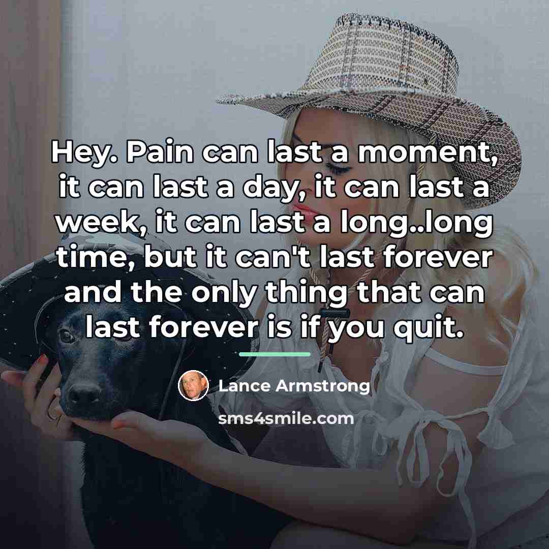 “Hey. Pain can last a moment, it can last a…” quote by Lance Armstrong