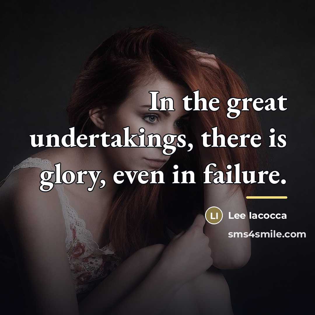 “In the great undertakings, there is glory, even in failure.…” quote by Lee Iacocca