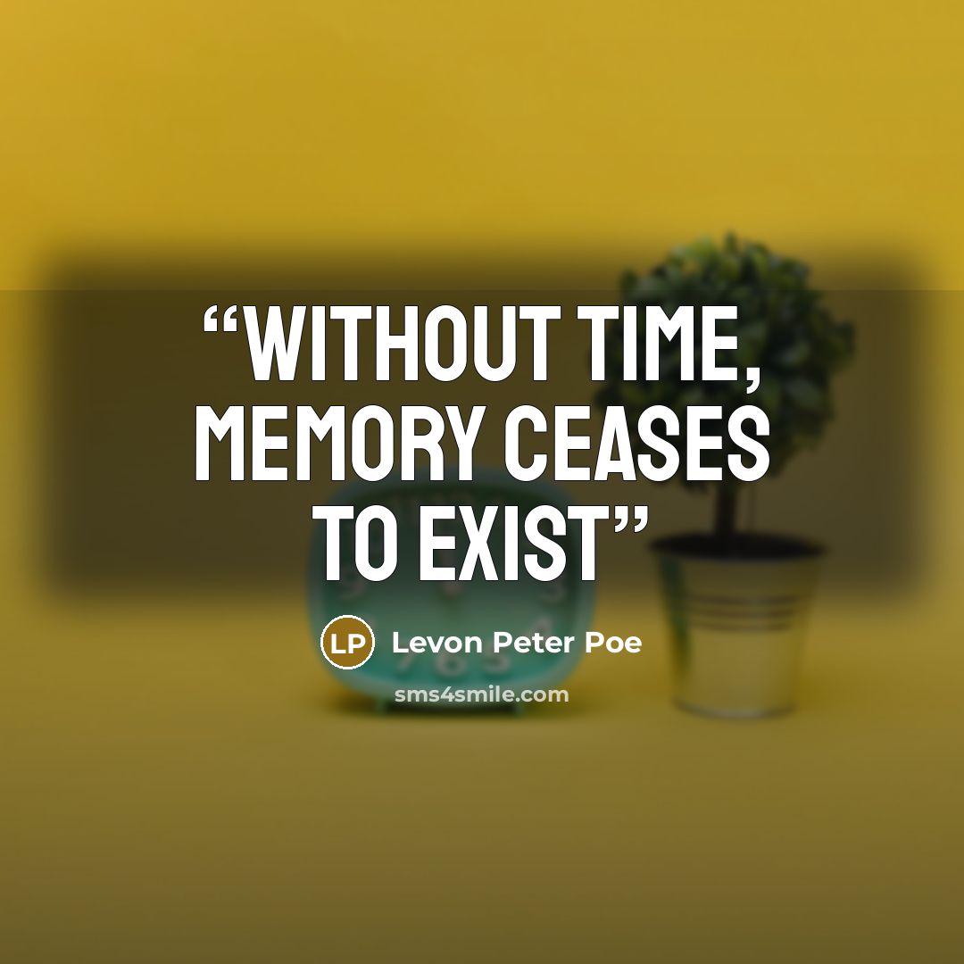 “Without Time, Memory ceases to Exist” quote by Levon Peter Poe