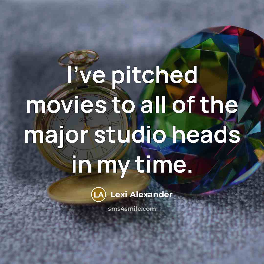 “I've pitched movies to all of the major studio heads in my time.” quote by Lexi Alexander