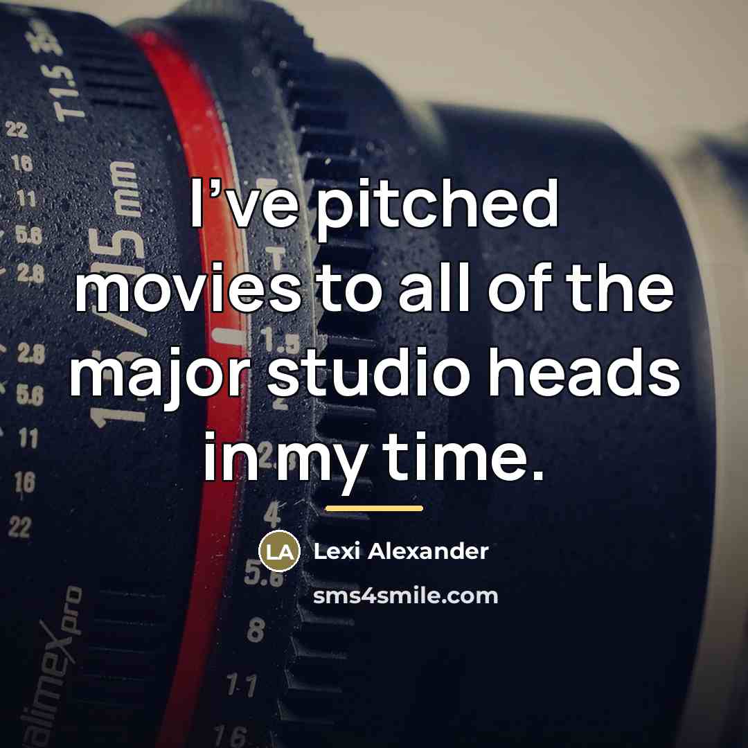 “I've pitched movies to all of the major studio heads…” quote by Lexi Alexander