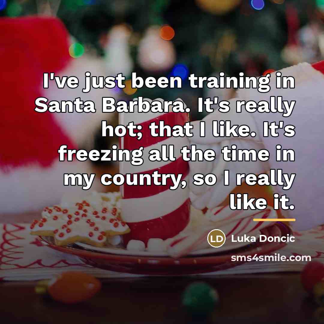 “I've just been training in Santa Barbara. It's really hot;…” quote by Luka Doncic