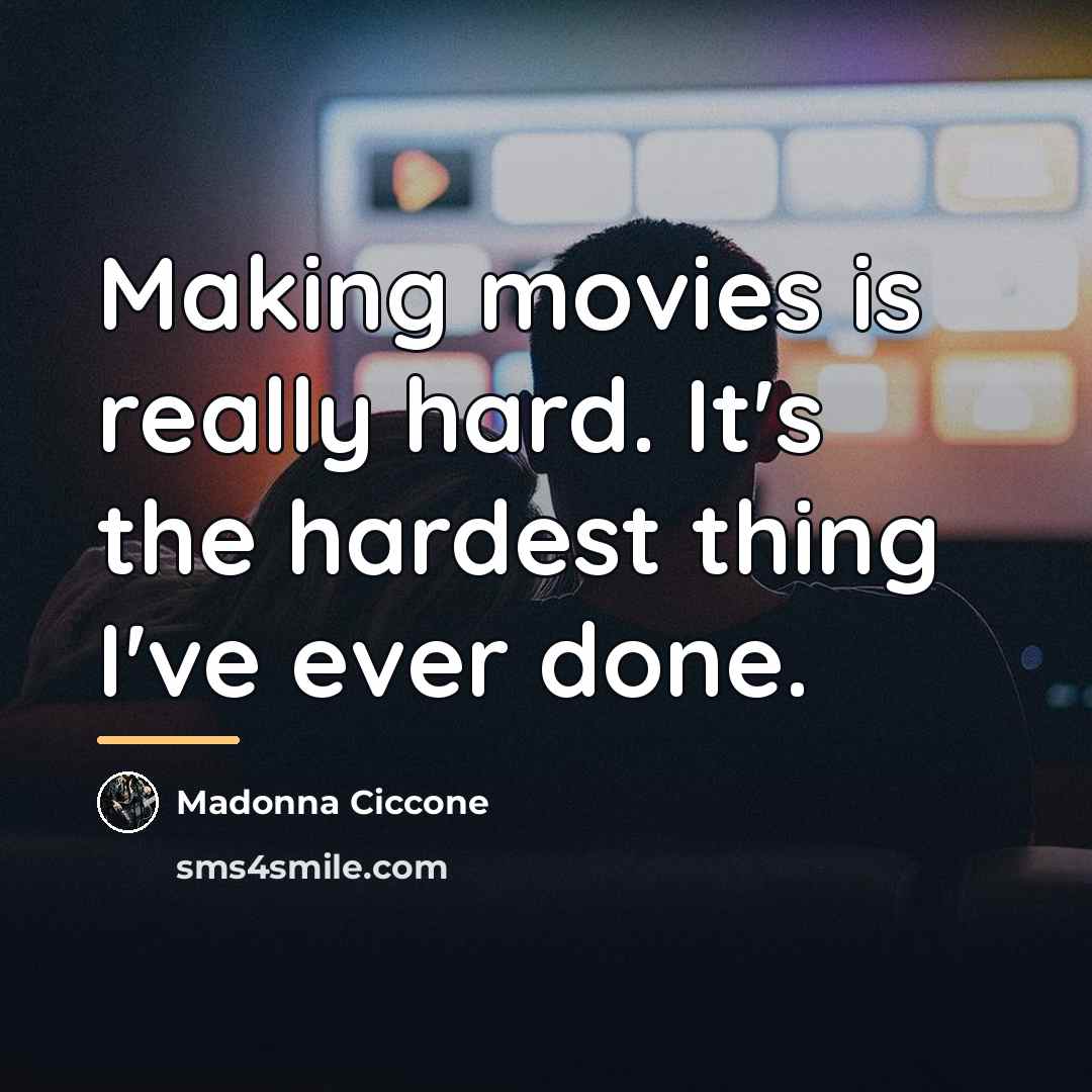 “Making movies is really hard. It's the hardest thing I've…” quote by Madonna Ciccone